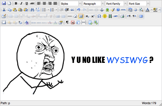 Y U NO LIKE WYSIWYG?